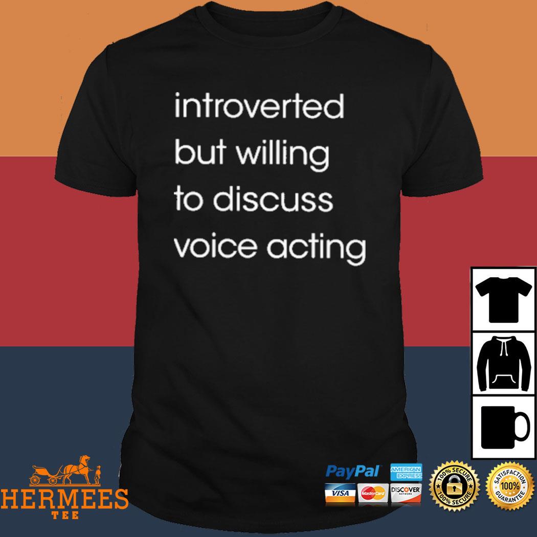 Official Introverted But Willing To Discuss Voice Acting Shirt