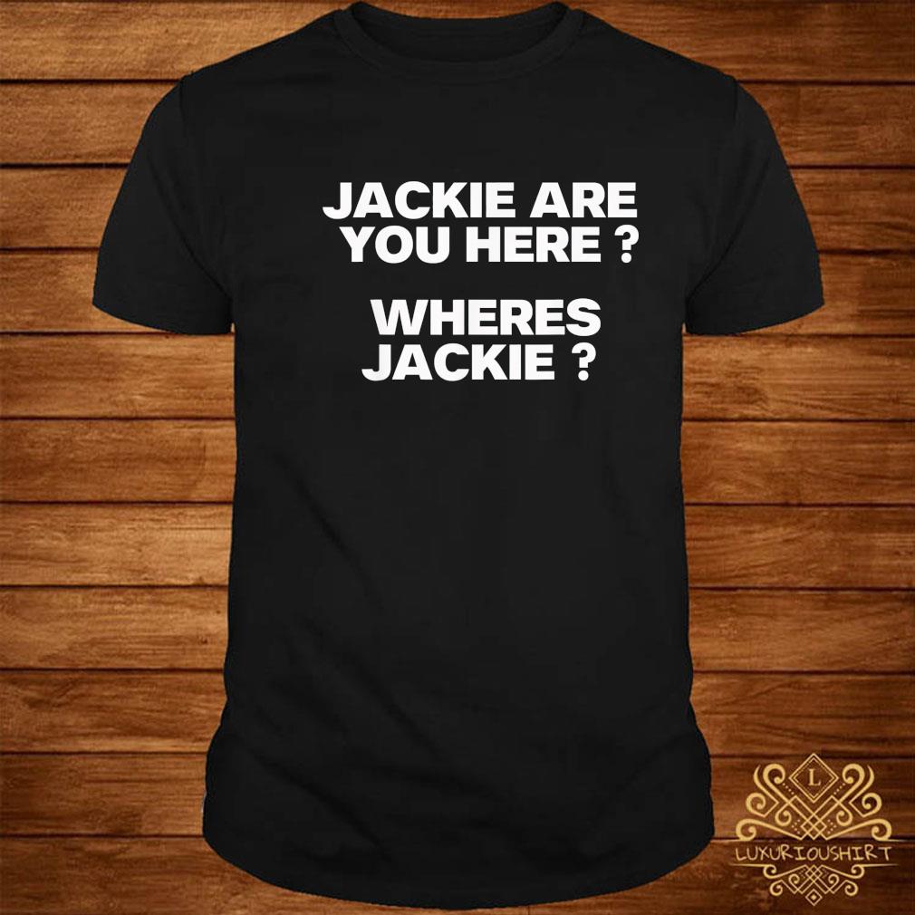 Official Jackie are you here where's jackie Joe Biden president shirt