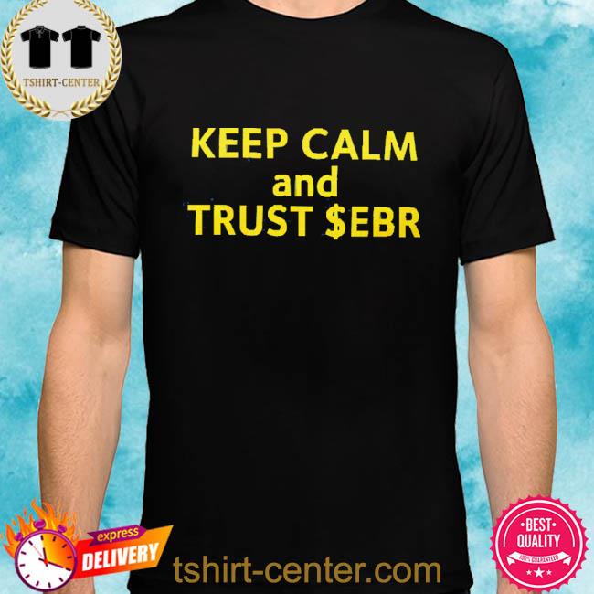 Official Keep Calm And Trust Ebr Shirt