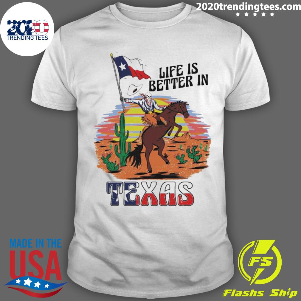 Official life Is Better In Texas T-shirt