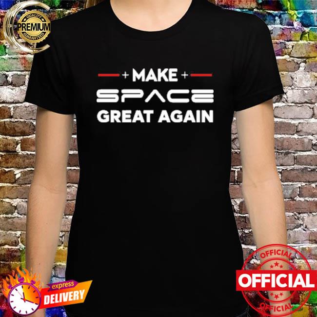 Official Make space great again shirt