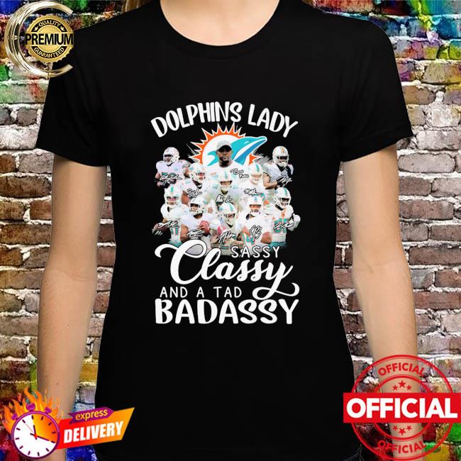 Official Miami Dolphins lady sassy classy and a tad badassy signatures shirt
