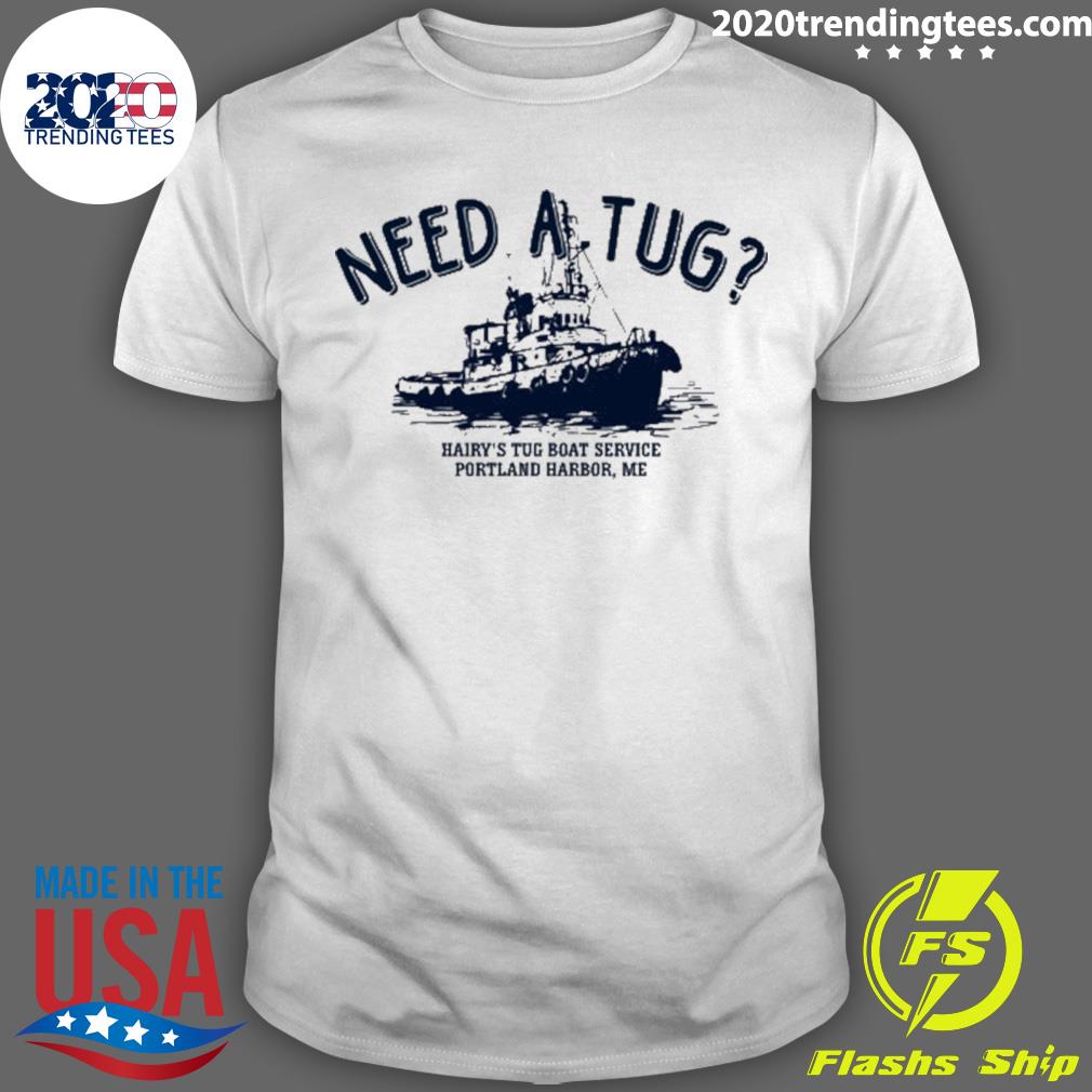 Official need A Tug Hairy's Tug Boat Service Portland Harbor Me T-shirt
