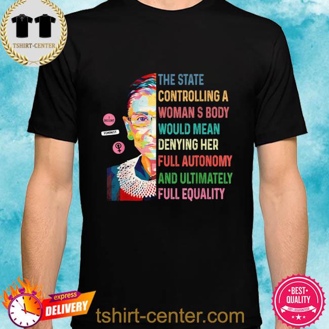 Official Ruth Bader Ginsburg the state controlling a woman's body rbg retro shirt