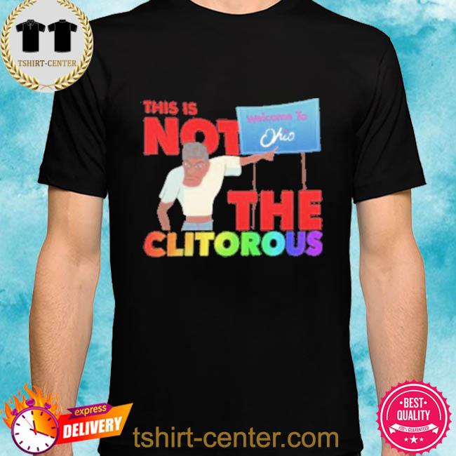 Official This Is Not The Clitorous Welcome To Ohio Shirt