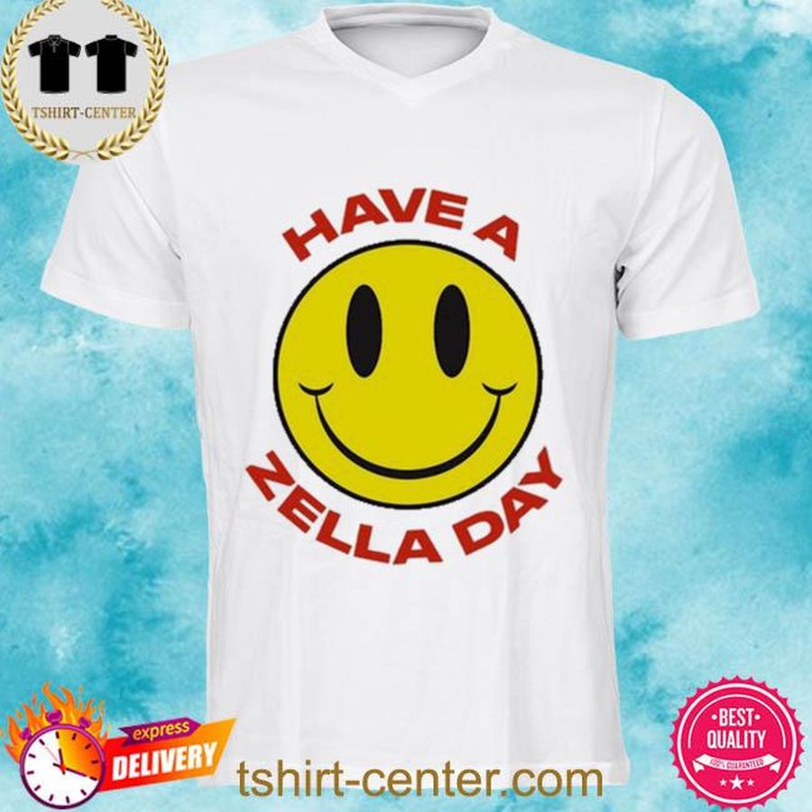 Official White have a zella day shirt