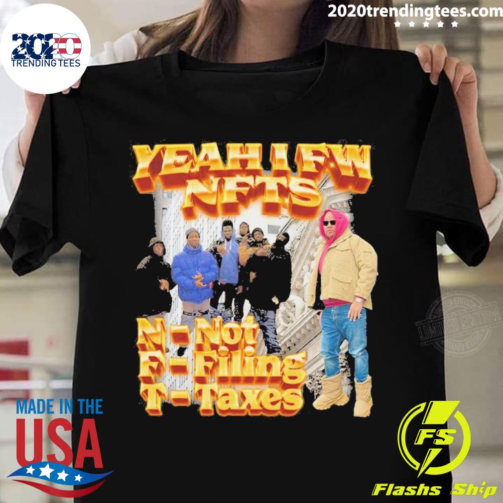 Official yeah I Fw Nfts Not Filing Taxes T-shirt