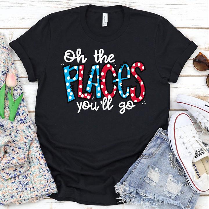Oh The Places You'll Go Shirt