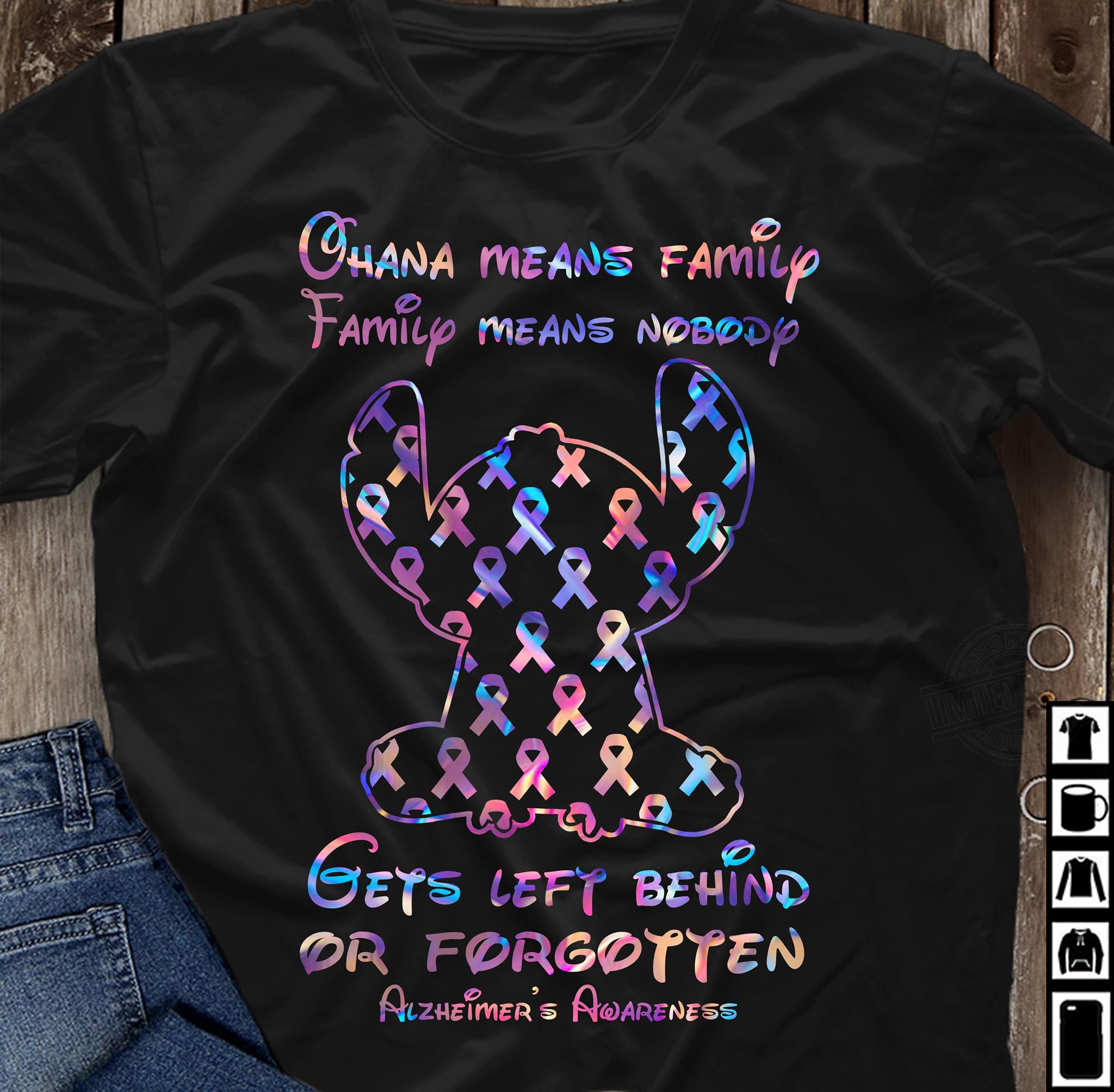 Ohana Means Family Family Means Nobody Gets Leef Behind Or Forgotten Shirt