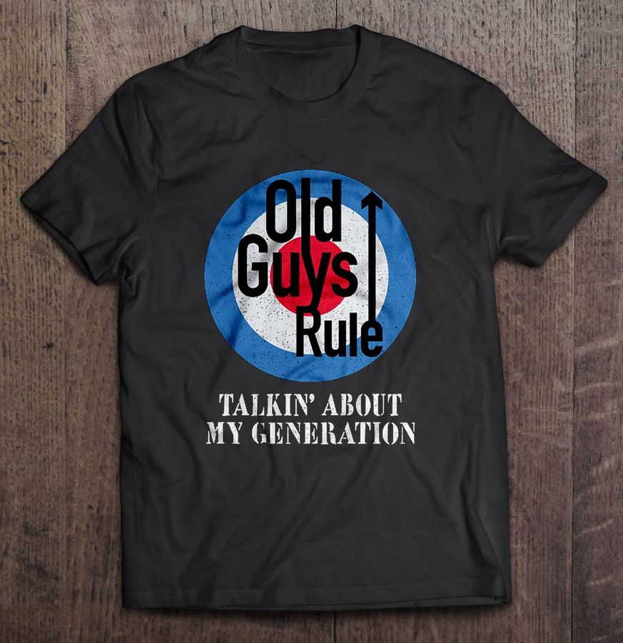 Old Guys Rule Talkin’ About My Generation Tee Shirt