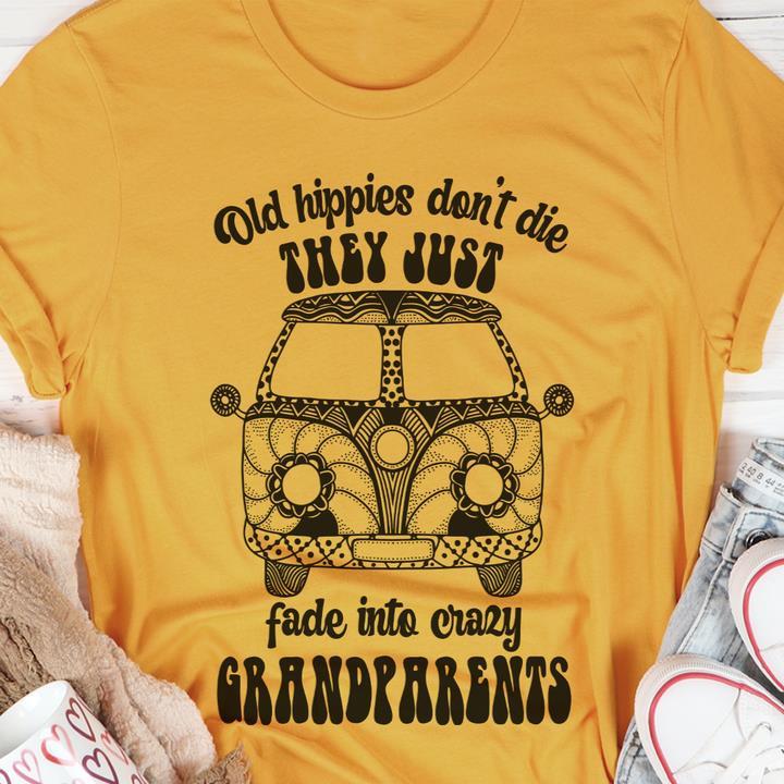 Old Hippies Don't Die They Just Fade Into Crazy Grandparent Shirt
