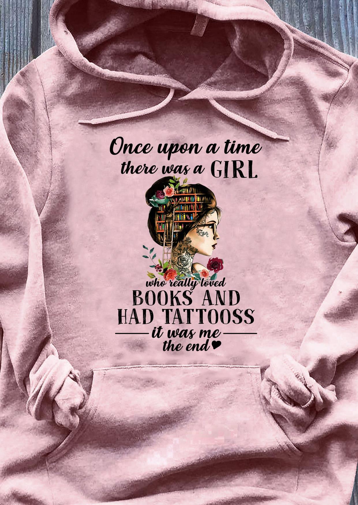 Once Upon A Time There Was A Girl Who Really Loved Books And Had Tattooss Shirt