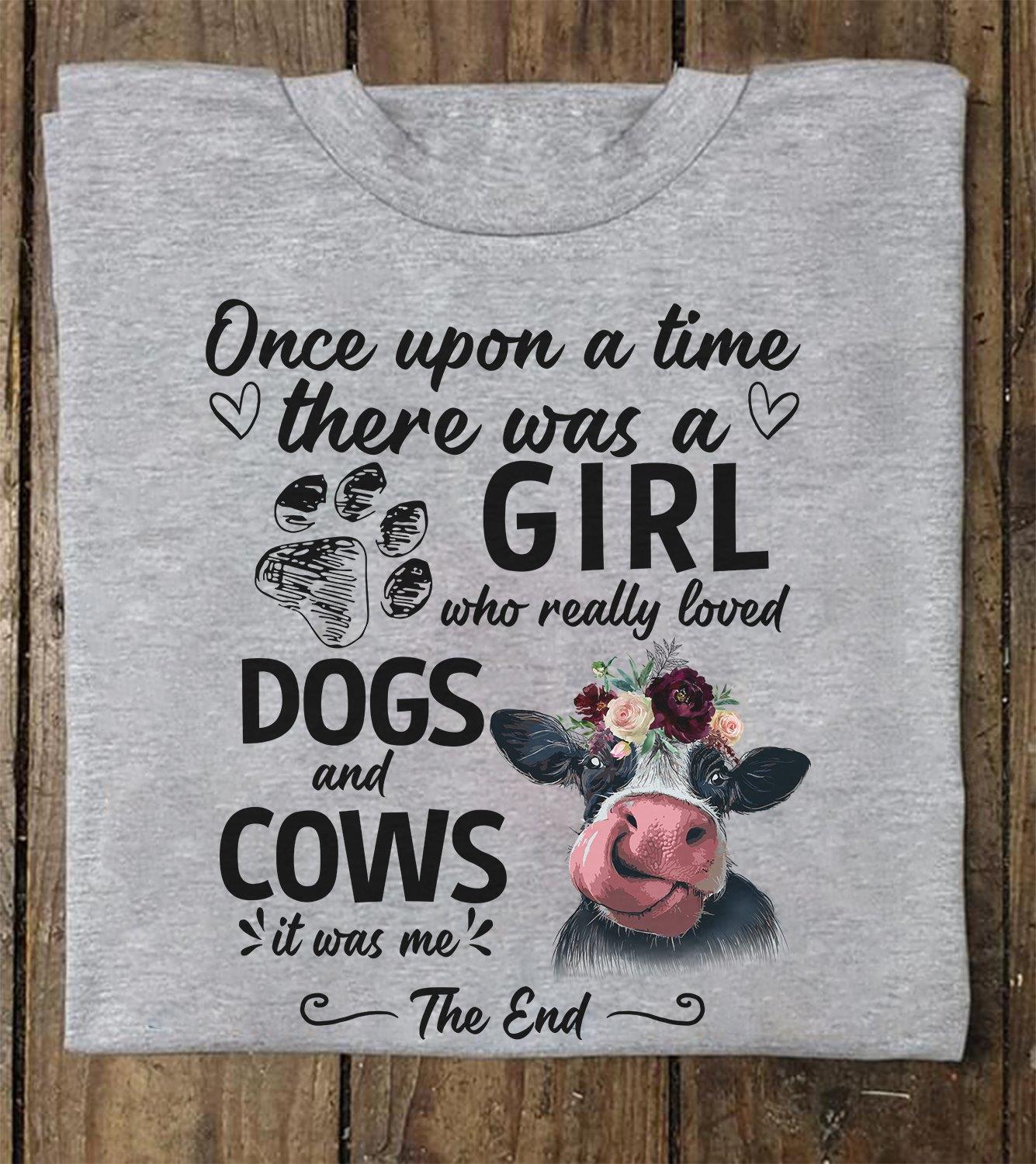 Once Upon A Time There Was A Girl Who Really Loved Dogs And Cows Shirt