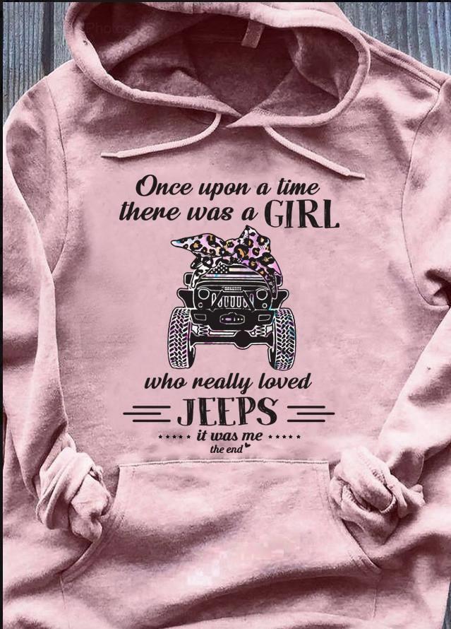 Once Upon A Time There Was A Girl Who Really Loved Jeeps It Was Me The End Shirt