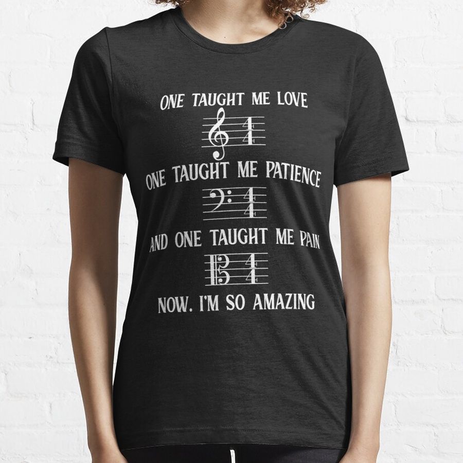One taught me Love Patience and Pain music love funny happy quote Essential T-Shirt