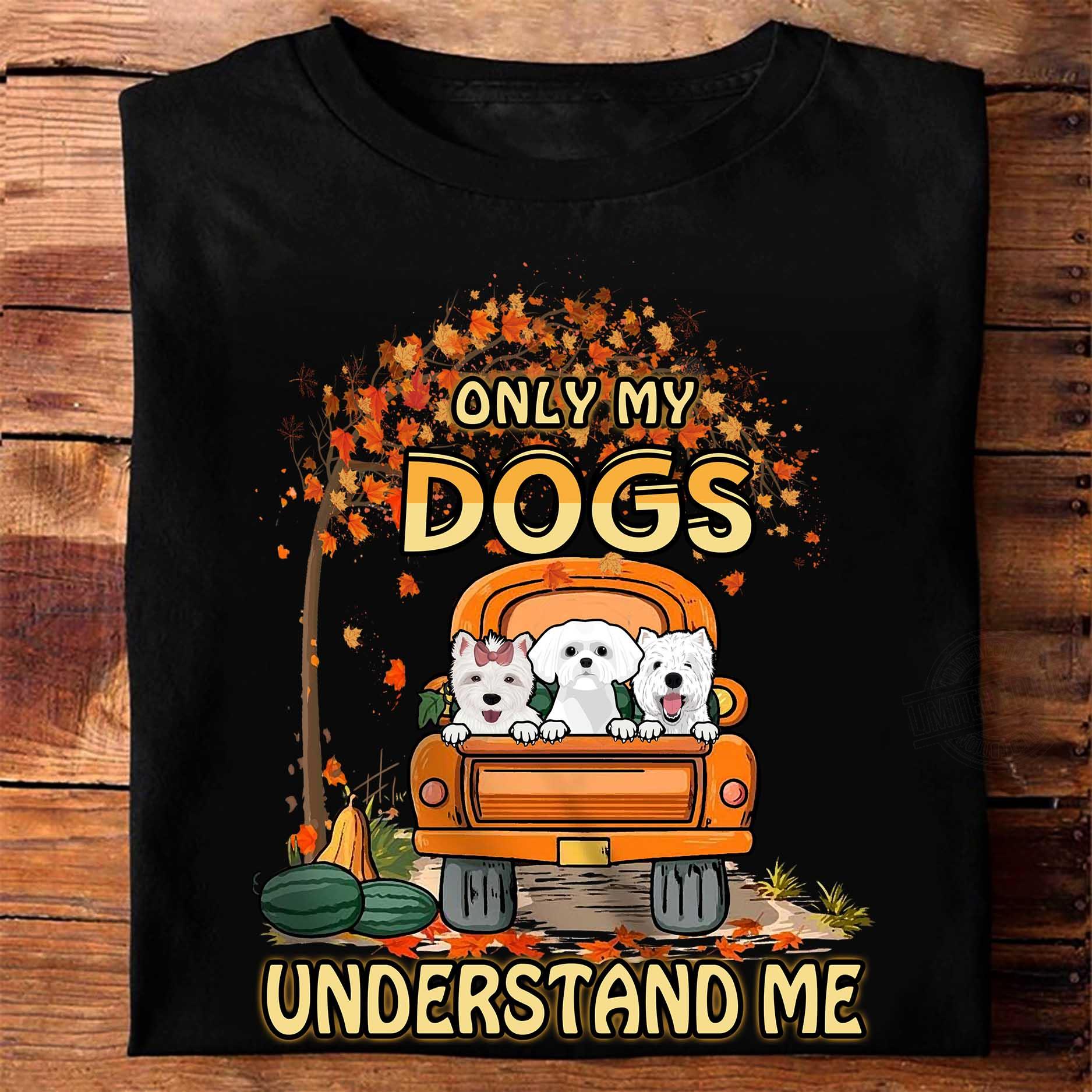 Only My Dogs Understand Me Shirt