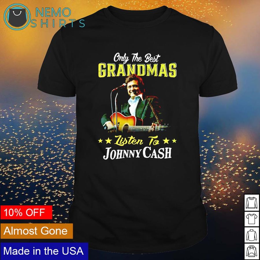 Only the best grandmas listen to Johnny Cash shirt