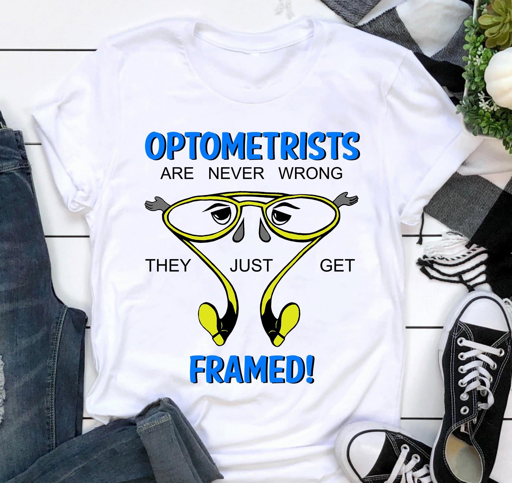 Optometrists Are Never Wrong They Just Get Framed Shirt
