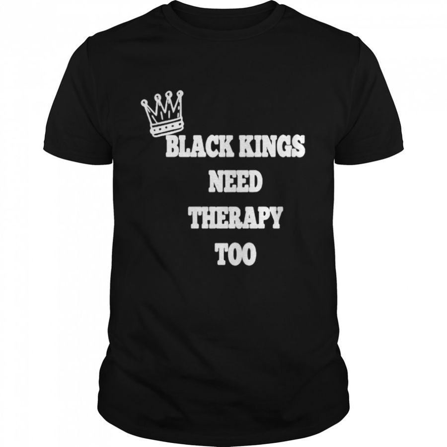 Original black kings need therapy too shirt