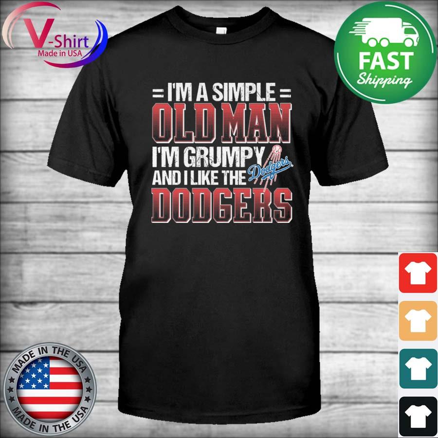 Original I'm a simple Old Man I'm grumpy and I like the Dodgers 2022 shirt
