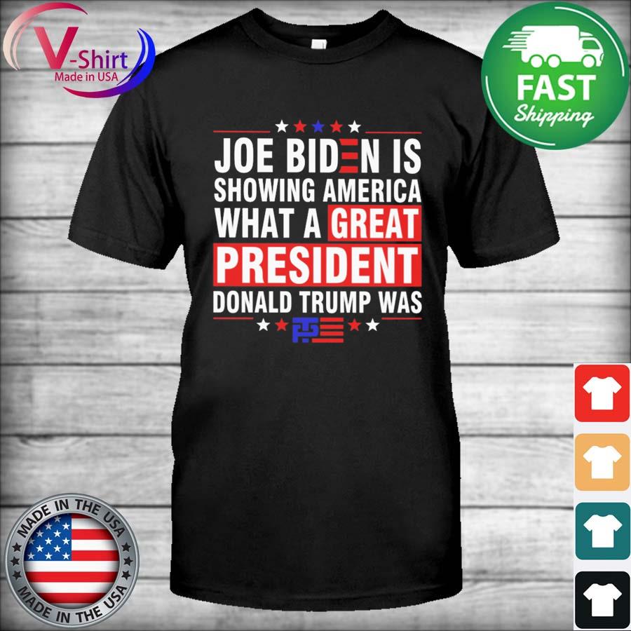 Original Joe Biden is showing America what a great president Trump was shirt
