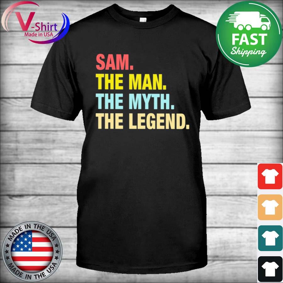 Original Sam The Man The Myth The Legend shirt