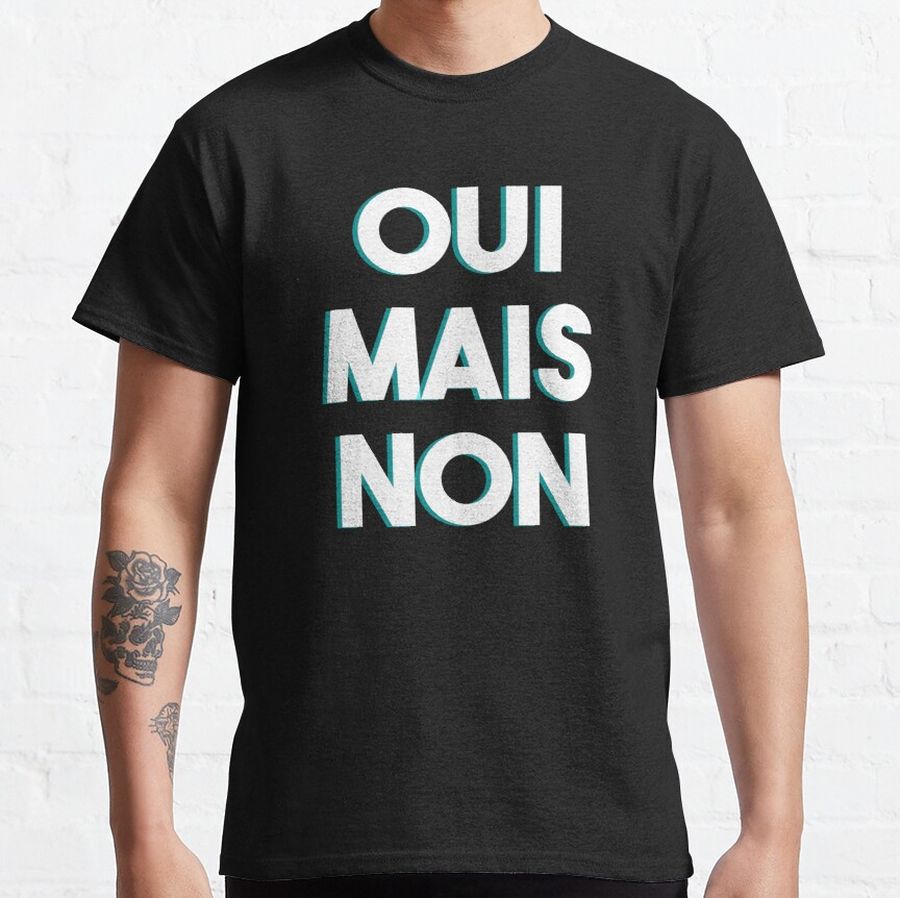 OUI MAIS NON - Colloquial French Classic T-Shirt