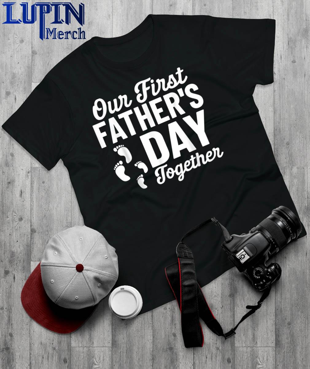 Our First Father’s Day Together 2022 Shirt