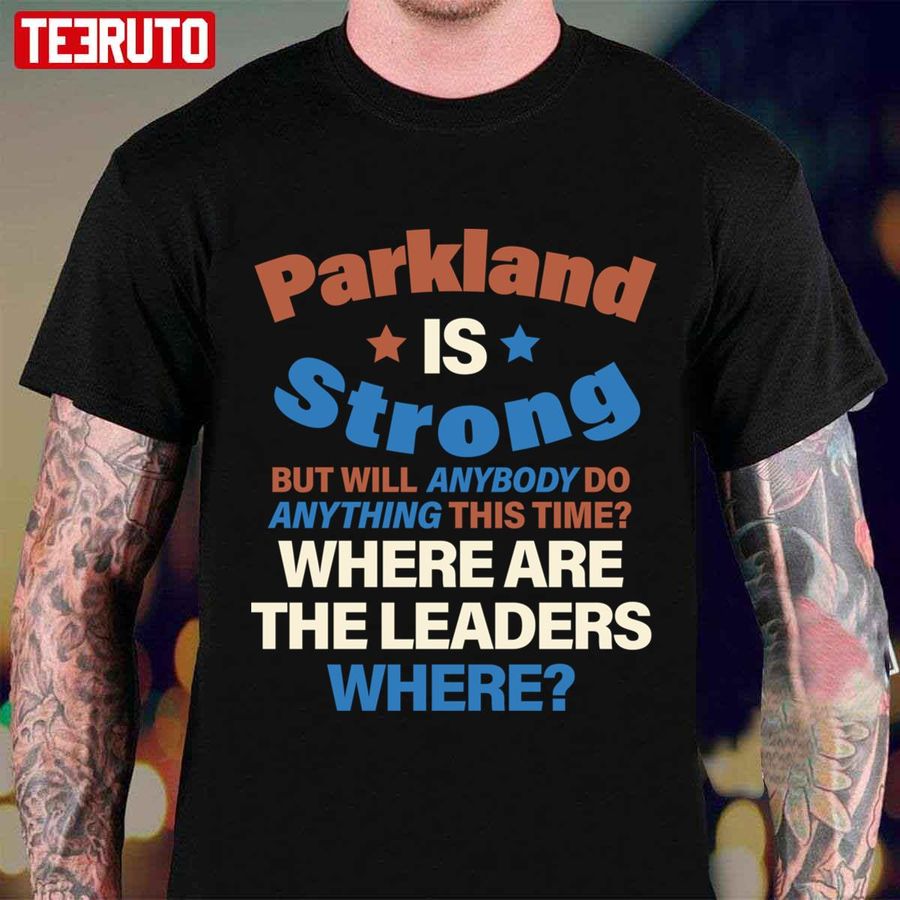 Parkland Is Strong Shooting Unisex T Shirt