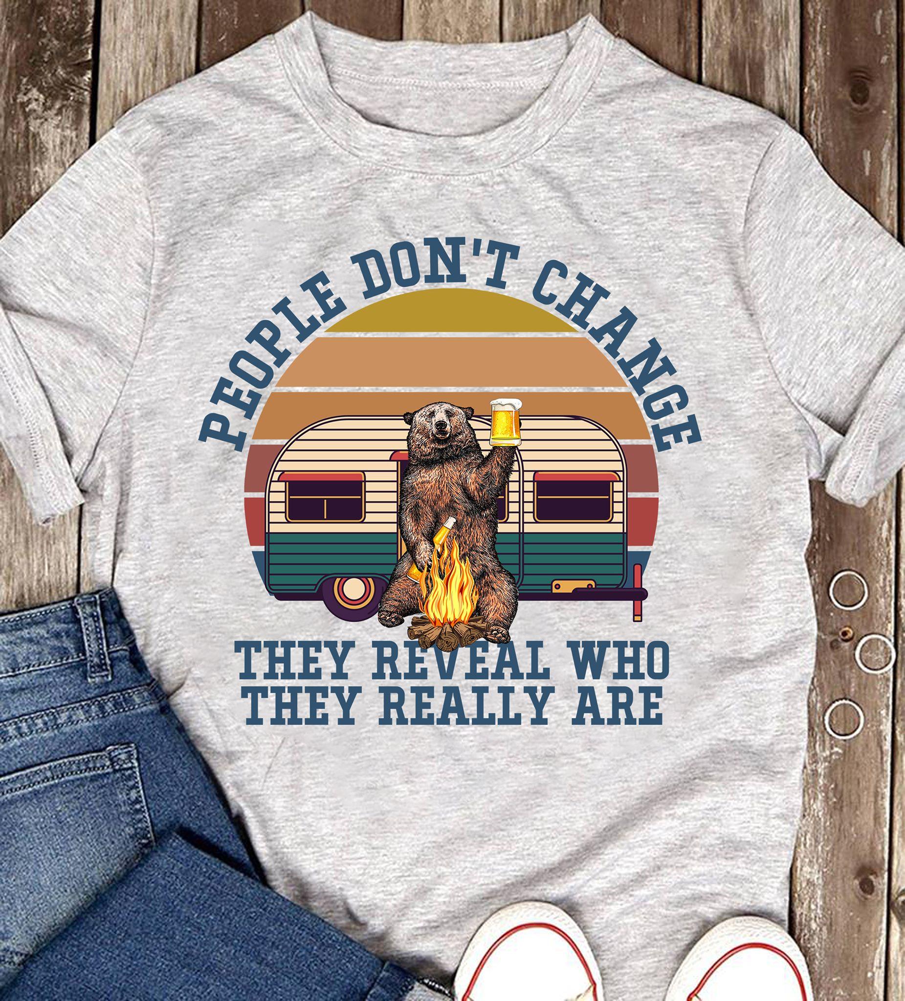 People Don't Change They Reveal Who They Really Are Shirt