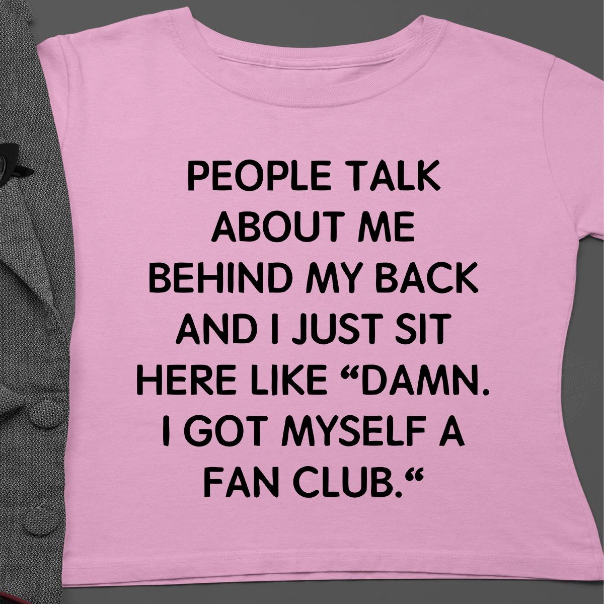 People Talk About Me Behind My Back Shirt