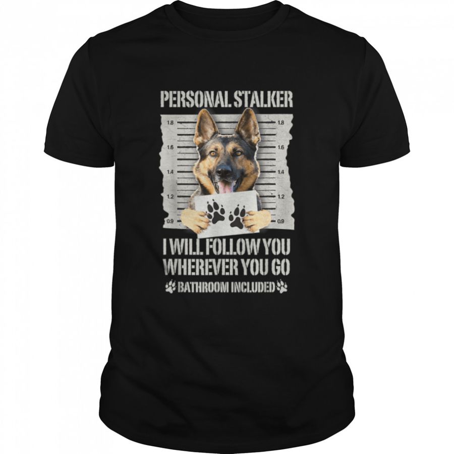 Personal Stalker Dog German Shepherd Dog Lover T Shirt B09JYWJHS1