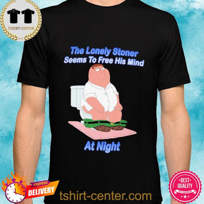 Peter Griffin The Lonely Stoner Seems To Free His Mind At Night Shirt
