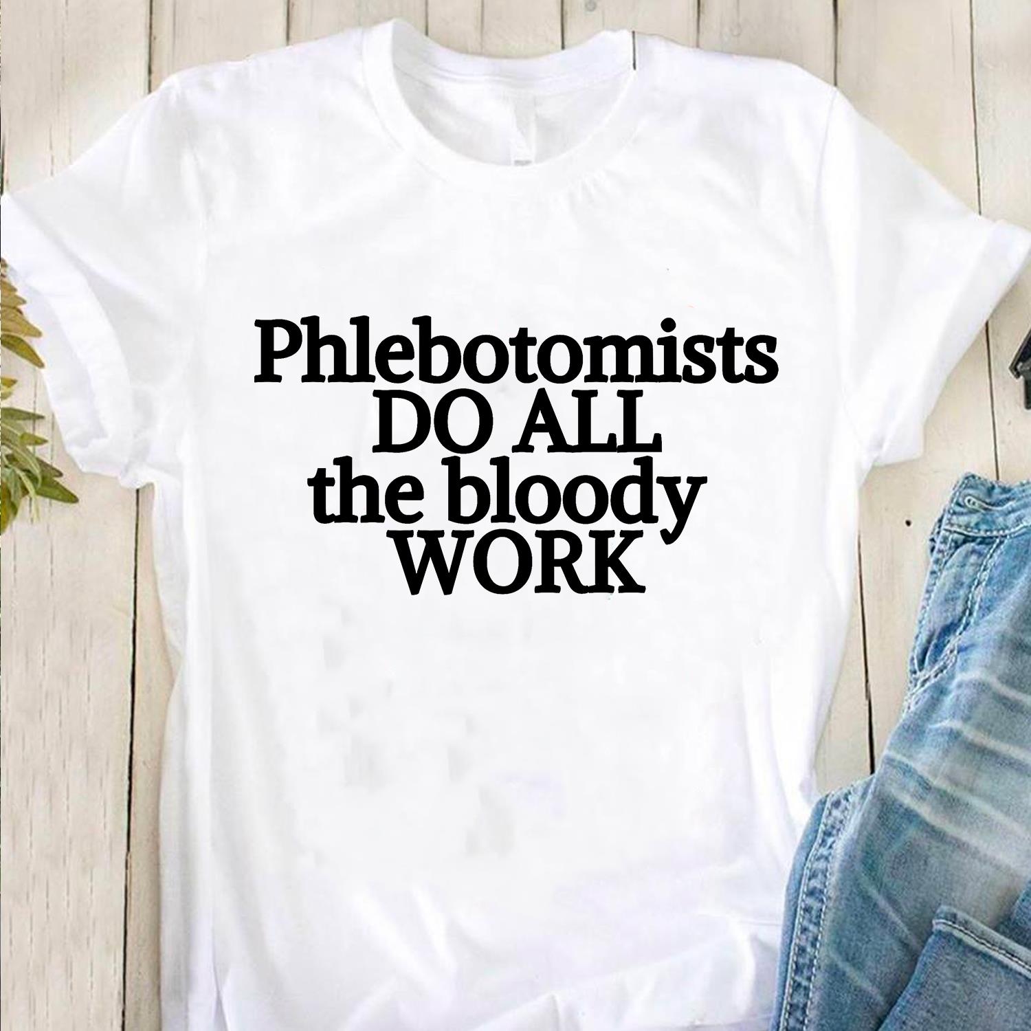 Phlebotomists Do All The Bloody Work Shirt