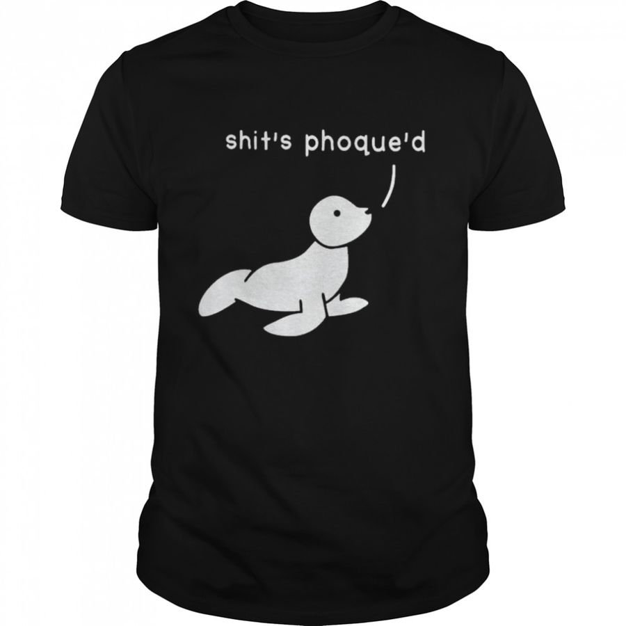 Phocidae shit’s phoque’d shirt