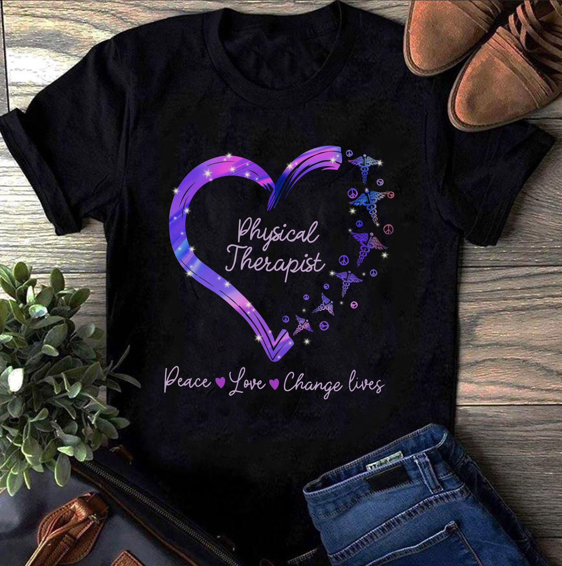 Physical Therapy Peace Love Change Lives Shirt