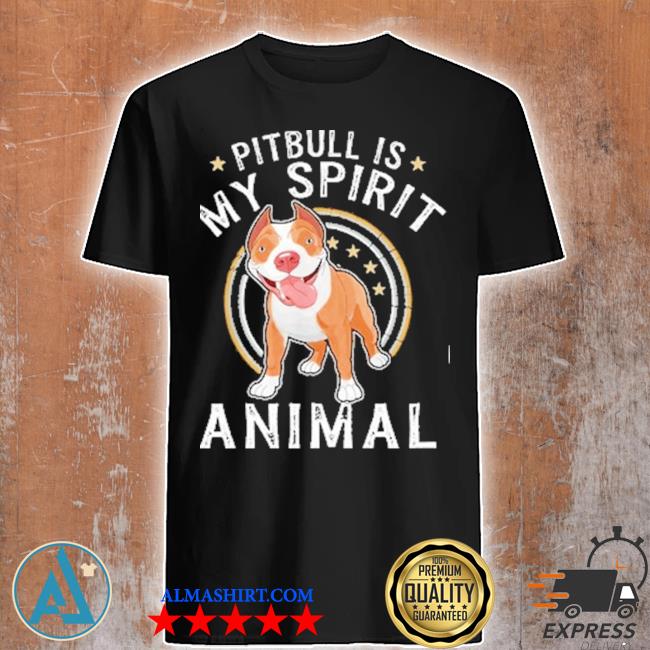 Pitbull Is my spirit animal shirt