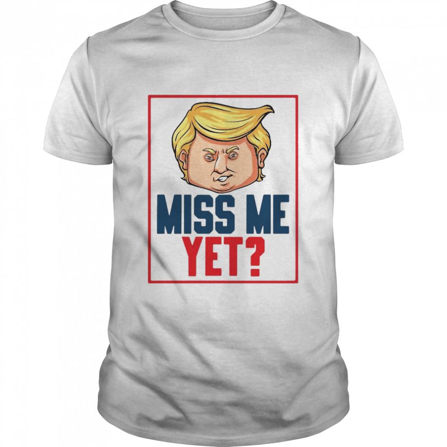 Political Election Design Pullover Miss Me Yet Trump 2024 T Shirt