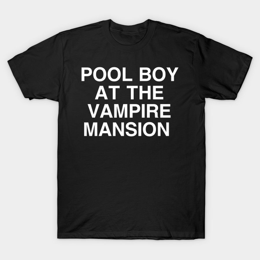 Pool Boy At The Vampire Mansion T Shirt, Hoodie, Sweatshirt, Long Sleeve