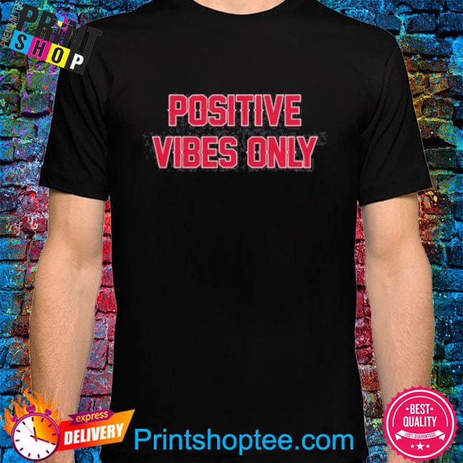 Positive Vibes Only Ma Shirt