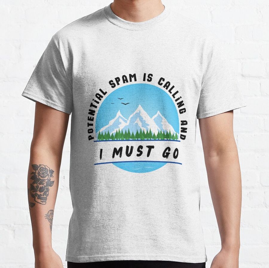 Potential Spam Is Calling And I Must Go Classic T-Shirt