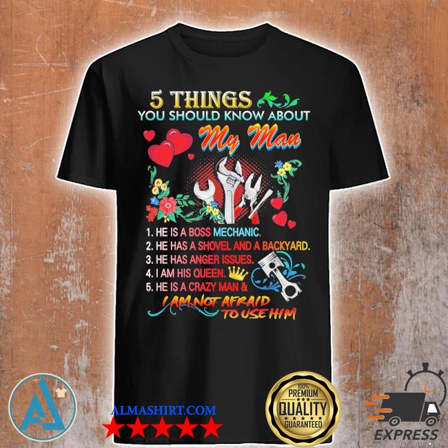 premium-5-things-you-should-know-about-my-man-i-am-not-afraid-to-use-him-shirt-shirt