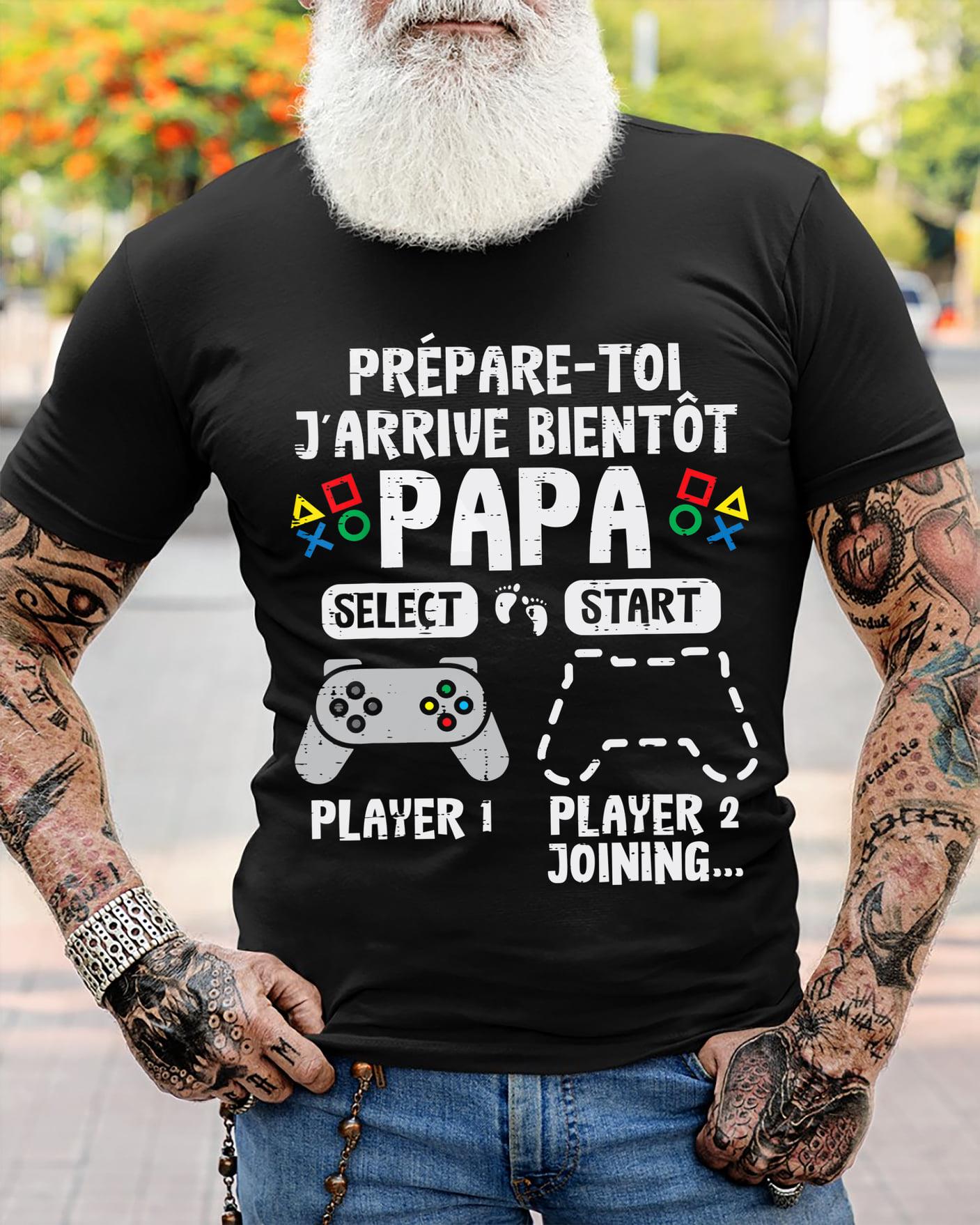 Prepare Toi J'arrive Bientot Papa Select Start Player Shirt