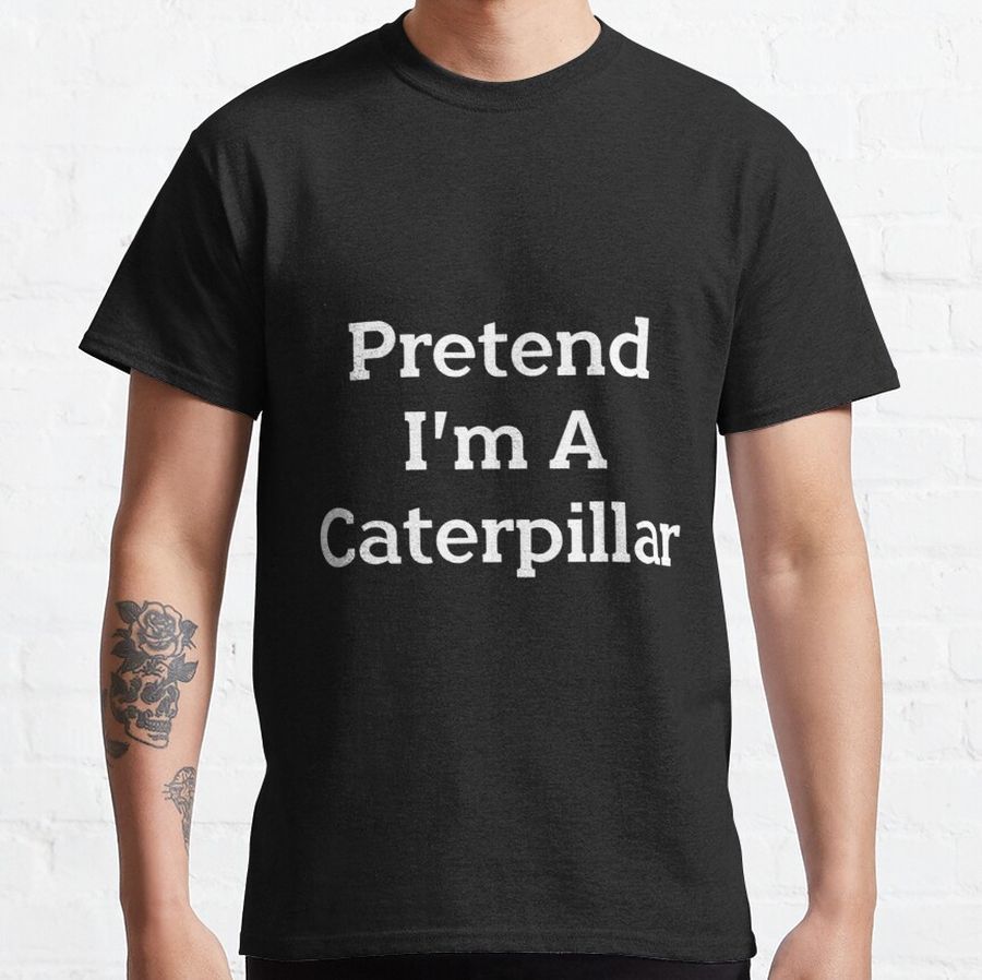 Pretend I'm A Caterpillar Costume Funny Halloween Party Lazy Classic T-Shirt
