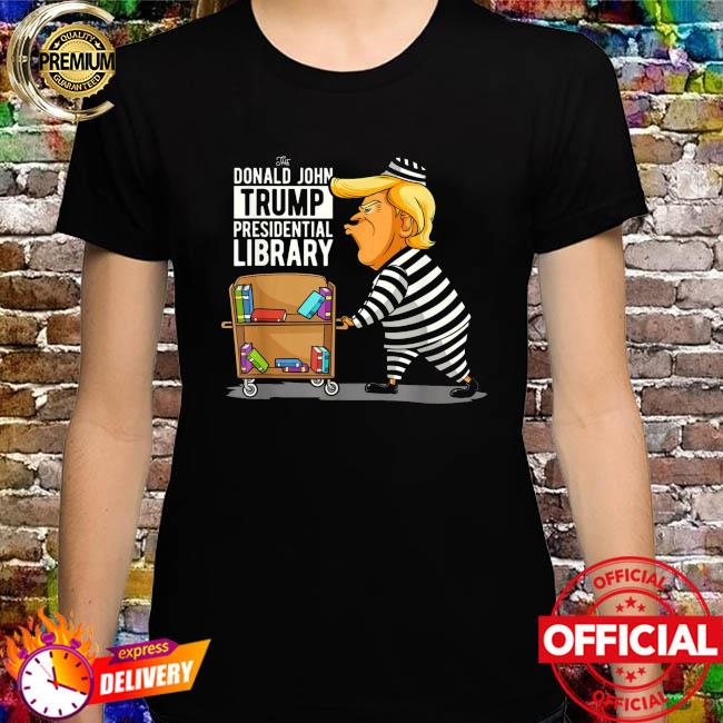 Prison Trump presidential library anti Trump shirt