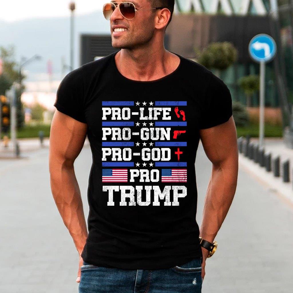 Pro Life Pro Gun Pro God Pro Trump Shirt