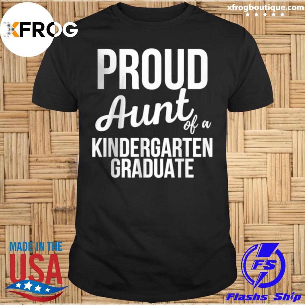 Proud Aunt of Kindergarten Graduate T Shirt