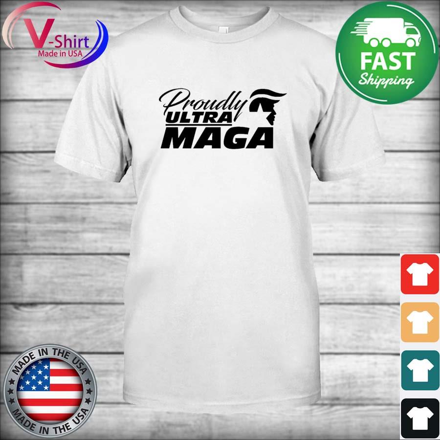 Proudly Ultra MAGA Make America Great Again T-Shirt