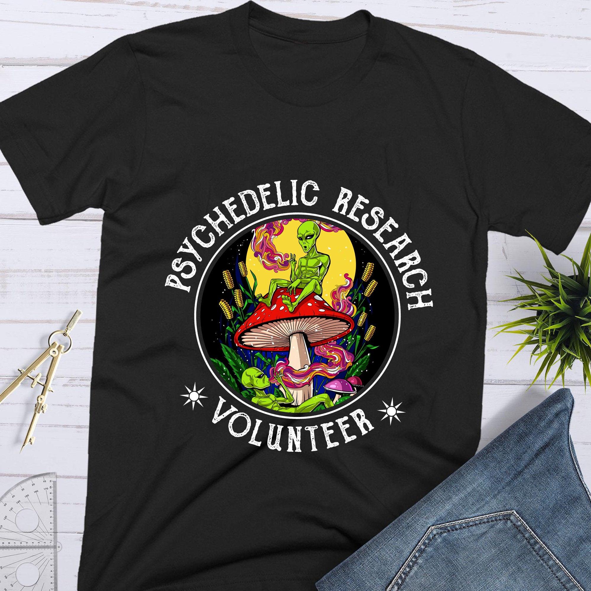 Psychedelic Research Volunteer Magic Mushroom Psilocybin Eater Weed Cannabis Marijuana Smoker Shirt