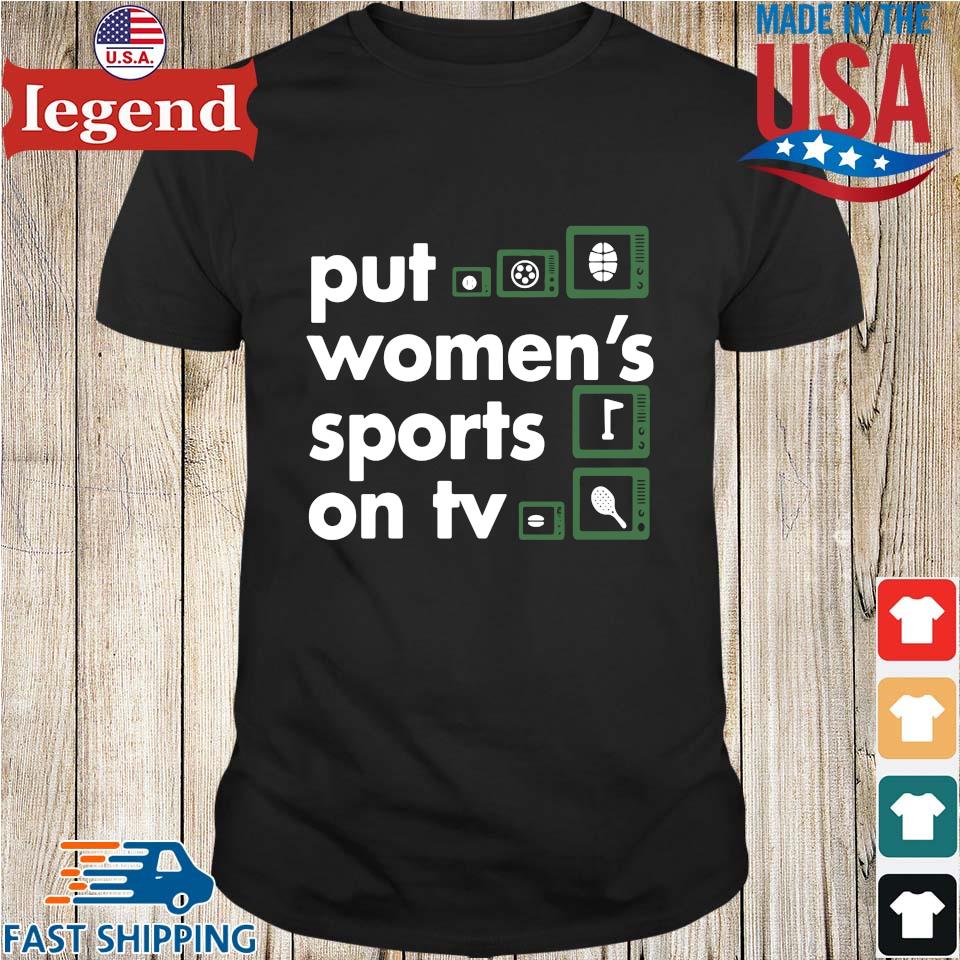 Put women's sports on tv shirt